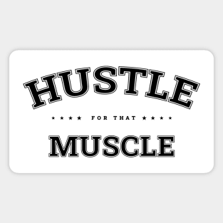 HUSTLE FOR THAT MUSCLE Magnet